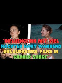 [x]"Influencerin mit viel nackter Haut während Urlaubsreise: Fans in ...
